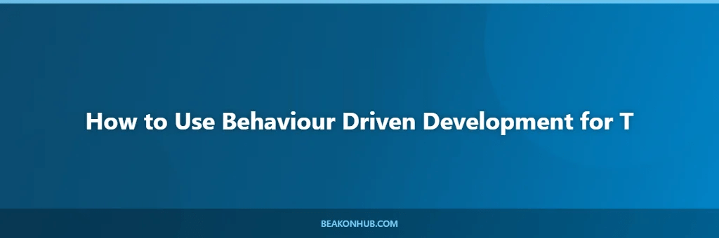 How to Use Behaviour Driven Development for T illustration