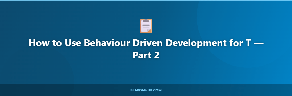 How to Use Behaviour Driven Development for T illustration