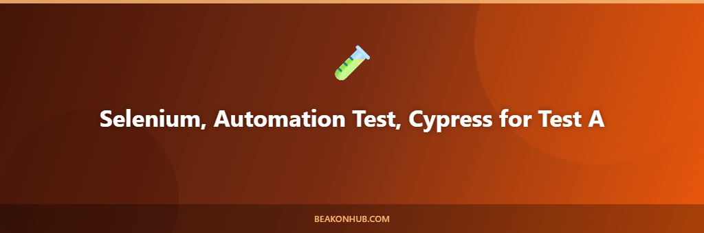 Selenium, Automation Test, Cypress for Test A illustration
