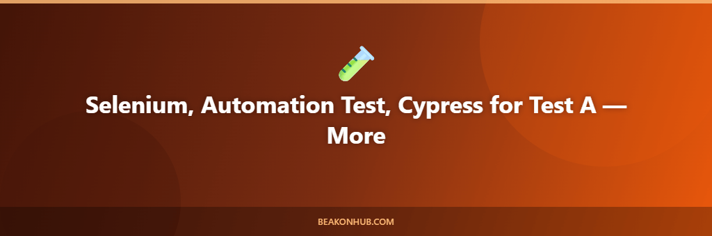 Selenium, Automation Test, Cypress for Test A illustration