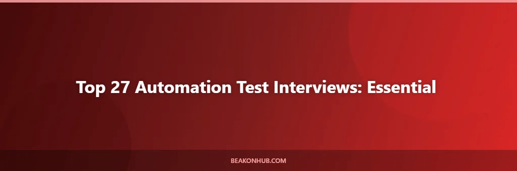 Top 27 Automation Test Interviews: Essential  illustration
